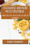 Italiaanse Kulinre Meesterstukke: Proe die Siel van Itali in Jou Eie Kombuis