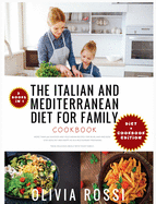 Italian and Mediterranean Diet for Family Cookbook: More than 300 Seafood and Vegetarian Recipes For Mum, Dad and Kids! Stay HEALTHY and HAPPY as in a Restaurant preparing these delicious meals with your family!