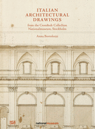 Italian Architectural Drawings from the Cronstedt Collection, Nationalmuseum, Stockholm
