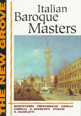 Italian Baroque Masters: Monteverdi, Frescobaldi, Cavalli, Corelli, A. Scarlatti, Vivaldi, D. Scarlatti - Arnold, Denis, and Grout, Donald Jay, and Newcomb, Anthony