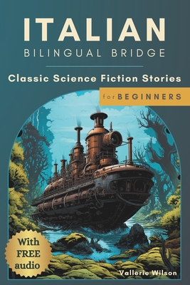 Italian Bilingual Bridge: Classic Science Fiction Stories for Beginners - Wilson, Vallerie