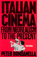 Italian Cinema: From Neorealism to the Present - Bondanella, Peter E