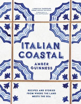 Italian Coastal: Recipes and stories from where the land meets the sea - Guinness, Amber