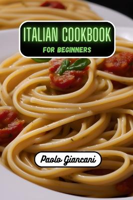 Italian Cookbook for Beginners - Giancani, Paolo