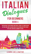 Italian Dialogues for Beginners Book 4: Over 100 Daily Used Phrases and Short Stories to Learn Italian in Your Car. Have Fun and Grow Your Vocabulary with Crazy Effective Language Learning Lessons