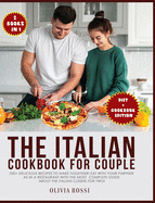 Italian Diet for Couple Cookbook: 220+ Delicious Recipes to make together! Eat with your Partner as in a Restaurant with the most complete guide about the Italian Cuisine for two!