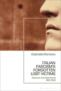 Italian Fascism's Forgotten LGBT Victims: Asylums and Internment, 1922 - 1943
