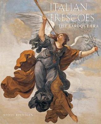 Italian Frescoes: The Baroque Era, 1600-1800 - Roettgen, Steffi, Dr., and Quattrone, Antonio (Photographer), and Roli, Ghigo (Photographer)