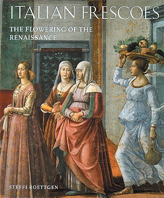 Italian Frescoes: The Flowering of the Renaissance 1470-1510 - Roettgen, Steffi, Dr., and Quattrone, Antonio (Photographer), and Lensini, Fabio (Photographer)