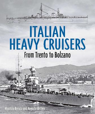 Italian Heavy Cruisers: From Trento to Bolzano - Brescia, Maurizio, and de Toro, Augusto