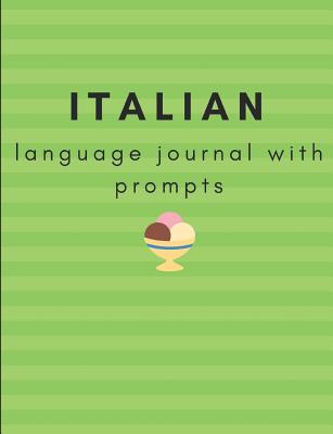 Italian Language Journal with Prompts: A prompted journal to further your Italian language learning - West, Hannah