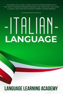Italian Language: This Book Includes: Learn Italian for Beginners with the Most Common Phrases Needed for Traveling. Includes a Useful Section with Short Stories for Beginners.