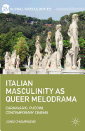 Italian Masculinity as Queer Melodrama: Caravaggio, Puccini, Contemporary Cinema