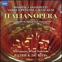 Italian Opera transcribed for wind ensemble - European Wind Soloists; Paolo Grazia; Patrick De Ritis; Patrick De Ritis (conductor)