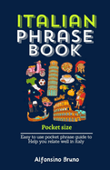 Italian Phrase Book Pocket Size: Easy to use pocket phrase guide to Help you relate well in Italy