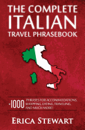 Italian Phrasebook: The Complete Travel Phrasebook for Travelling to Italy, + 1000 Phrases for Accommodations, Shopping, Eating, Traveling, and Much More! ... Florence, Venice, Rome, Naples, Capri)