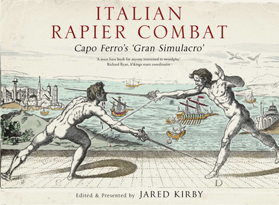Italian Rapier Combat: Capo Ferro's 'Grand Simulacro' - Ferro, Ridolfo Capo
