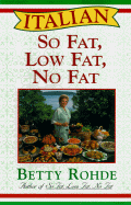 Italian So Fat Low Fat No Fat: More Than 100 Recipes for Special Occasions - Rohde, Betty