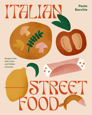 Italian Street Food: Recipes from Italy's Bars and Hidden Laneways - Bacchia, Paula
