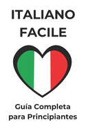 Italiano Facile: Gua Completa para Principiantes: aprender italiano fcil y rpido para principiantes