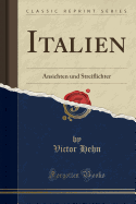 Italien: Ansichten Und Streiflichter (Classic Reprint)