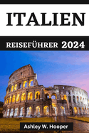 Italien Reisefhrer 2024: Entdecken Sie Italien im Jahr 2024 und kulinarische Kstlichkeiten aus den verschiedenen Religionen Italiens