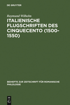 Italienische Flugschriften Des Cinquecento (1500-1550) - Wilhelm, Raymund