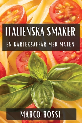 Italienska Smaker: En K?rleksaff?r med Maten - Rossi, Marco