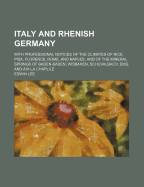 Italy and Rhenish Germany: With Professional Notices of the Climates of Nice, Pisa, Florence, Rome, and Naples, and of the Mineral Springs of Baden-Baden, Wisbaden, Schwalbach, EMS, and AIX La Chapelle (Classic Reprint)