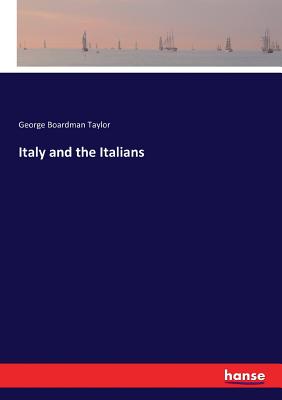 Italy and the Italians - Taylor, George Boardman