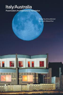 Italy/Australia: Postmodern Architecture in Translation - Micheli, Silvia (Editor), and MacArthur, John (Editor)