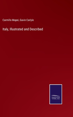 Italy, Illustrated and Described - Mapei, Carmillo, and Carlyle, Gavin