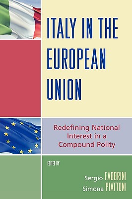 Italy in the European Union: Redefining National Interest in a Compound Polity - Fabbrini, Sergio (Editor), and Piattoni, Simona (Editor)