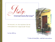 Italy: Instructions for Use: The Personal, On-Site Assistant for the Enthusiastic But Inexperienced Traveler