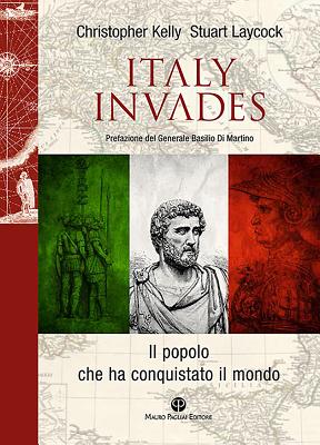 Italy Invades: Come Gli Italiani Hanno Conquistato Il Mondo - Kelly, Christopher, and Laycock, Stuart