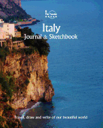 Italy Journal & Sketchbook: Travel, Draw and Write of Our Beautiful World