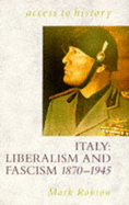 Italy: Liberalism and Fascism, 1870-1945 - Robson, Mark