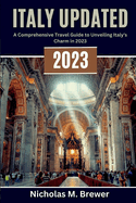 Italy Updated 2023: A Comprehensive Travel Guide to Unveiling Italy's Charm in 2023