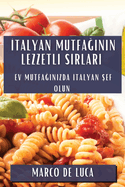Italyan Mutfaginin Lezzetli Sirlari: Ev Mutfaginizda Italyan Sef Olun