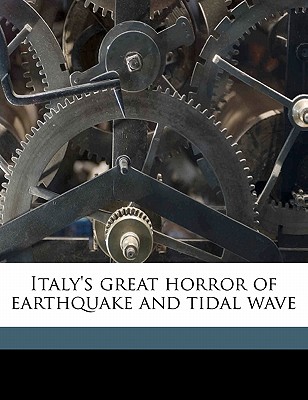 Italy's Great Horror of Earthquake and Tidal Wave - Mowbray, Jay Henry