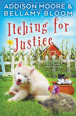 Itching for Justice: Cozy Mystery - Bloom, Bellamy, and Moore, Addison