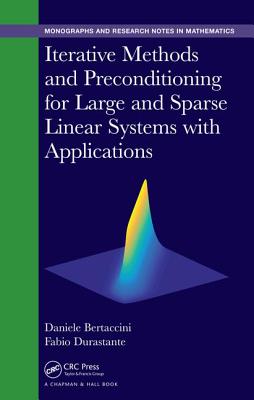Iterative Methods and Preconditioning for Large and Sparse Linear Systems with Applications - Bertaccini, Daniele, and Durastante, Fabio
