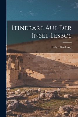 Itinerare Auf Der Insel Lesbos - Koldewey, Robert