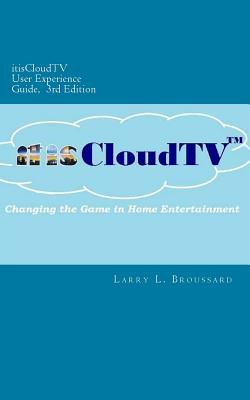 itisCloudTV User Experience Guide, 3rd Edition - Broussard, Larry L