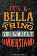 It's A Bella Thing You Wouldn't Understand: Bella Name Planner With Notebook Journal Calendar Personal Goals Password Manager & Much More, Perfect Gift For Bella