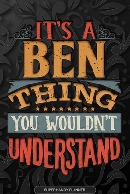 It's A Ben Thing You Wouldn't Understand: Ben Name Planner With Notebook Journal Calendar Personal Goals Password Manager & Much More, Perfect Gift For Ben - Name Planners, Maria