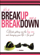 It's a Breakup Not a Breakdown: Getting Over the Big One and Changing Your Life --For Good
