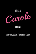 It's A Carole Thing, You Wouldn't Understand: Personalized Notebook Journal With Name Blank Lined Customized Diary Logbook Gifts