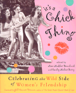 It's a Chick Thing: Celebrating the Wild Side of Women's Friendships