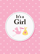 It's a Girl: The Perfect Gift for Parents of a Newborn Baby Daughter